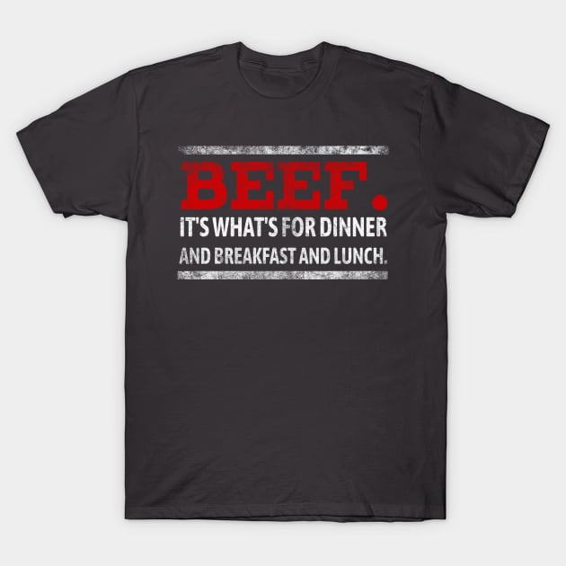 Beef. It's what's for dinner - and breakfast and lunch. T-Shirt by Lemon Creek Press